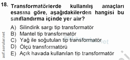18. soru: Transformatörlerde kullanılış amaçları esasına göre, aşağıdakilerden hangisi bu sınıflandırma içinde yer alır? A) Sil…