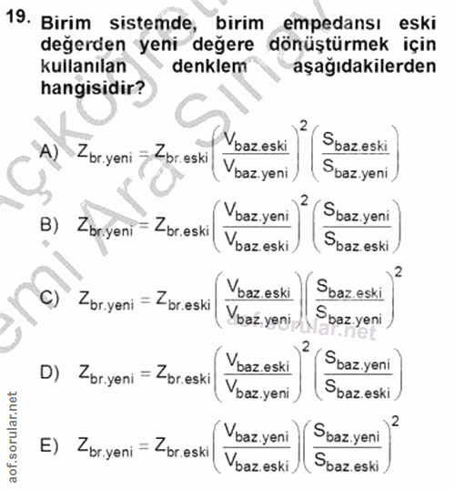 19. soru: Birim sistemde, birim empedansı eski değerden yeni değere dönüştürmek için kullanılan denklem aşağıdakilerden hangisi…