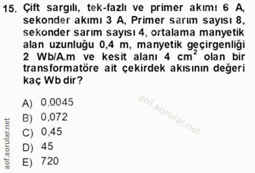 15. soru: Çift sargılı, tek-fazlı ve primer akımı 6 A, sekonder akımı 3 A, Primer sarım sayısı 8, sekonder sarım sayısı 4, orta…