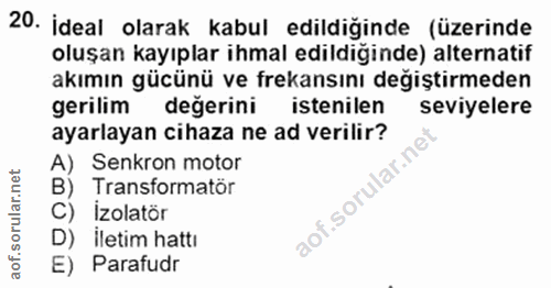 20. soru: İdeal olarak kabul edildiğinde (üzerinde oluşan kayıplar ihmal edildiğinde) alternatif akımın gücünü ve frekansını de…