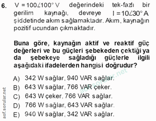 6. soru: V =100<100° V değerindeki tek-fazlı bir gerilim kaynağı, devreye I = 10/30°A şiddetinde akım sağlamaktadır. Akım, kay…