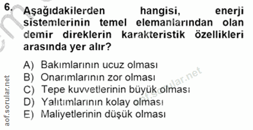 6. soru: Aşağıdakilerden hangisi, enerji sistemlerinin temel elemanlarından olan demir direklerin karakteristik özellikleri ar…