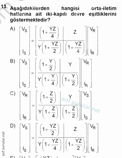 13. soru: Aşağıdakilerden hangisi orta-iletim hatlarına ait iki-kapılı devre eşitliklerini göstermektedir? A) [Vs (1+ YZ Z VR 4…