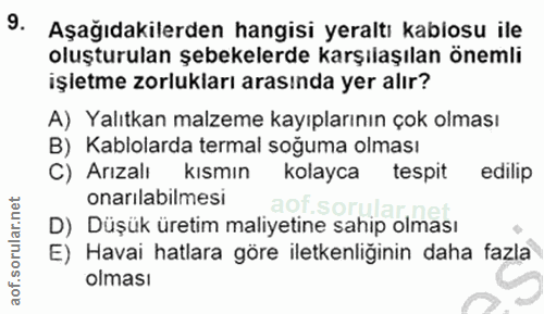 9. soru: Aşağıdakilerden hangisi yeraltı kablosu ile oluşturulan şebekelerde karşılaşılan önemli işletme zorlukları arasında y…