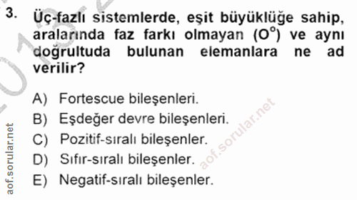 3. soru: Üç-fazlı sistemlerde, eşit büyüklüge sahip, aralarında faz farkı olmayan (0°) ve aynı dogrultuda bulunan elemanlara n…