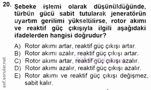 20. soru: Şebeke işlemi olarak düşünüldüğünde, türbün gücü sabit tutularak jeneratörün uyartım gerilimi yükseltilirse, rotor ak…