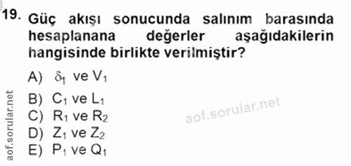 19. soru: Güç akışı sonucunda salınım barasında hesaplanana değerler aşağıdakilerin hangisinde birlikte verilmiştir? A) &y ve V…