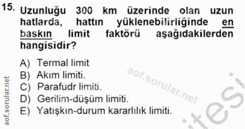 15. soru: Uzunluğu 300 km üzerinde olan uzun hatlarda, hattın yüklenebilirliginde en baskın limit faktörü aşağıdakilerden hangi…