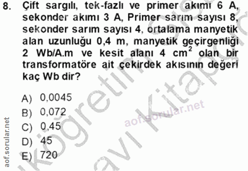 8. soru: Çift sargılı, tek-fazlı ve primer akımı 6 A, sekonder akımı 3 A, Primer sarım sayısı 8, sekonder sarım sayısı 4, orta…