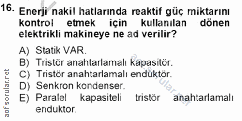 16. soru: Enerji nakil hatlarında reaktif güç miktarını kontrol etmek için kullanılan dönen elektrikli makineye ne ad verilir?…