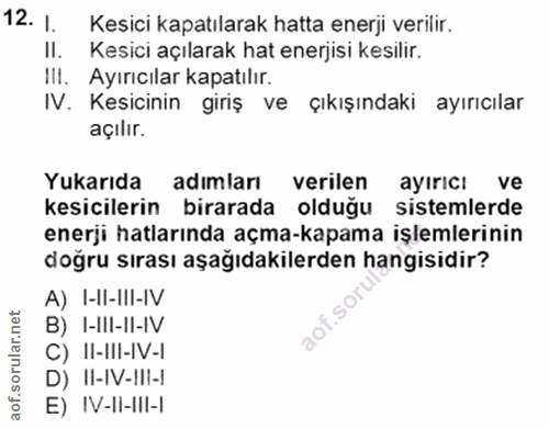12. soru: 1. Kesici kapatılarak hatta enerji verilir. II. Kesici açılarak hat enerjisi kesilir. IlI. Ayırıcılar kapatılır. IV.…
