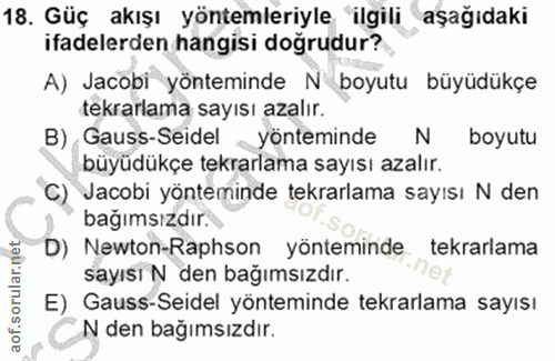 18. soru: Güç akışı yöntemleriyle "ilgili aşağıdaki ifadelerden hangisi doğrudur? A) Jacobi yönteminde N boyutu büyüdükçe tekra…