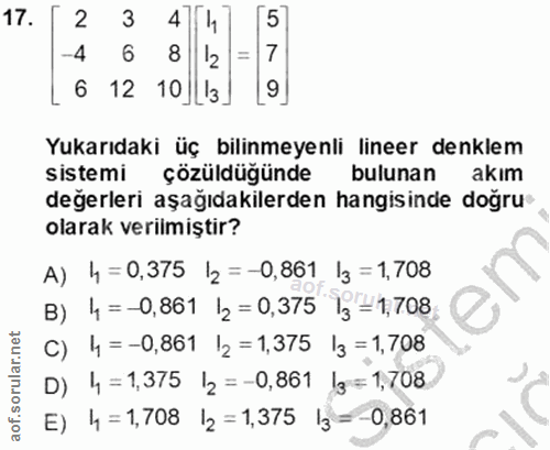 17. soru: 2 3 470 5 -4 8 2 6 12 10 Ll3. Yukarıdaki üç bilinmeyenli lineer denklem sistemi çözüldüğünde bulunan akım değerleri a…