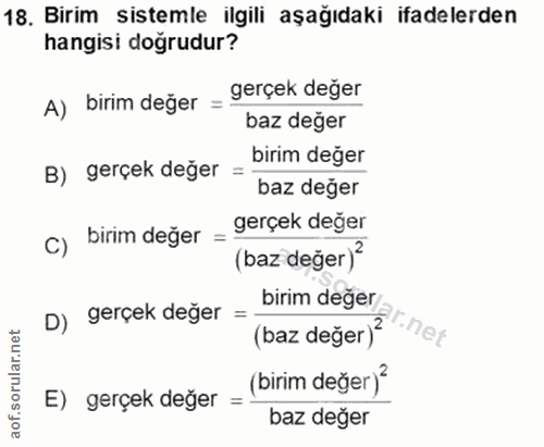 18. soru: Birim sistemle ilgili aşağıdaki ifadelerden hangisi doğrudur? A) birim değer gerçek değer baz değer birim değer B) ge…