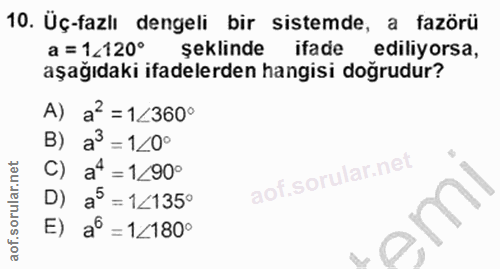 10. soru: Üç-fazlı dengeli bir sistemde, a fazörü a = 1120° şeklinde ifade ediliyorsa, aşağıdaki ifadelerden hangisi doğrudur?…