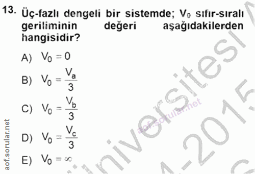 13. soru: Üç-fazlı dengeli bir sistemde; Vo sıfir-sıralı geriliminin değeri aşağıdakilerden hangisidir? A) Vo= 0 sites B) Vo =…
