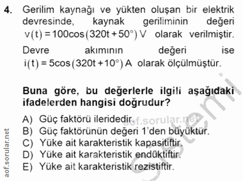 4. soru: Gerilim kaynağı ve yükten oluşan bir elektrik devresinde, kaynak geriliminin degeri v (t) = 100cos (320t + 50°) V ola…