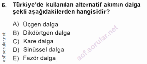 6. soru: Türkiye'de kullanılan alternatif akımın dalga şekli aşağıdakilerden hangisidir? A) Üçgen dalga B) Dikdörtgen dalga C)…