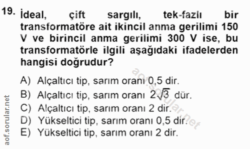 19. soru: ideal, çift sargilı, tek-fazlı bir transformatöre ait ikincil anma gerilimi 150 V ve birincil anma gerilimi 300 V ise…