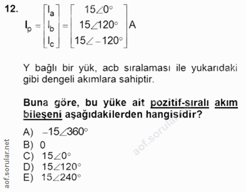 12. soru: Pal 15<0° bo = 1o 15<120° A L'c. 152 -120° Y bağlı bir yük, acb sıralaması ile yukarıdaki gibi dengeli akımlara sahip…