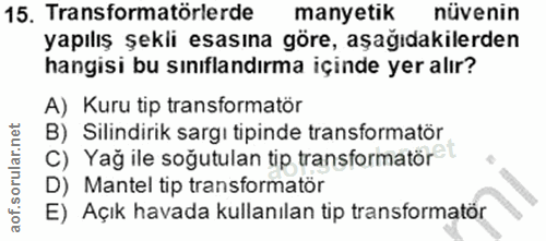 15. soru: Transformatörlerde manyetik nüvenin yapılış şekli esasına göre, aşağıdakilerden hangisi bu sınıflandırma içinde yer a…