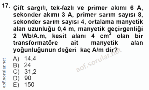 17. soru: Çift sargılı, tek-fazlı ve primer akımı 6 A, sekonder akımı 3 A, primer sarım sayısı 8, sekonder sarım sayısı 4, orta…