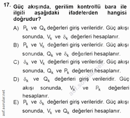 17. soru: Güç akışında, gerilim kontrollü bara ile ilgili aşağıdaki ifadelerden hangisi doğrudur? A) Pk ve Qu değerleri giriş v…