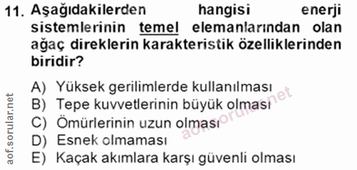 11. soru: Aşağıdakilerden hangisi enerji sistemlerinin temel elemanlarından olan ağaç direklerin karakteristik özelliklerinden…