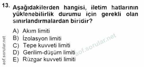 13. soru: Aşağıdakilerden hangisi, iletim hatlarının yüklenebilirlik durumu için gerekli olan sınırlandırmalardan biridir? A) A…
