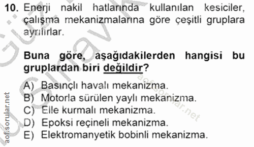10. soru: Enerji nakil hatlarında kullanılan kesiciler, çalışma mekanizmalarına göre çeşitli gruplara ayrılirlar. Buna göre, aş…