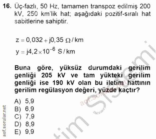 16. soru: Uç-fazlı, 50 Hz, tamamen transpoz edilmiș 200 KV, 250 km'lik hat; aşağıdaki pozitif-sıralı hat sabitlerine sahiptir.…