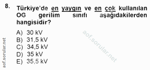 8. soru: Türkiye'de en yaygın ve en çok kullanılan OG gerilim sinifı aşağıdakilerden hangisidir? A) 30 kV B) 31,5 kV C) 34,5 k…