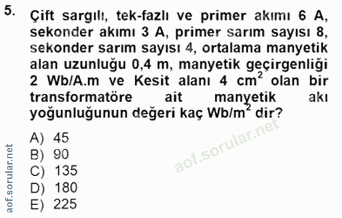 5. soru: Çift sargılı, tek-fazlı ve primer akımı 6 A, sekonder akımı 3 A, primer sarım sayısı 8, sekonder sarım sayısı 4, orta…