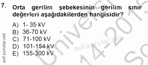 7. soru: Orta gerilim şebekesinin gerilim sinir değerleri aşağıdakilerden hangisidir? A) 1- 35 kV B) 36-70 kV C) 71-100 kV rul…