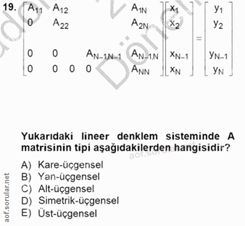 19. soru: A11 A12 ATN A22 A2N X2 0 AN-1N-1 AN-1.N XN-1 YN-1 0 0 0 ANN YN Yukarıdaki lineer denklem sisteminde A matisinin tipi…