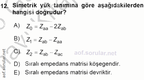 12. soru: Simetrik yük tanımına göre aşağıdakilerden hangisi doğrudur? A) Zo= Zaa - 2Zab B) Z = Zab - Zaa C) Z2= Zab - Zac D) S…