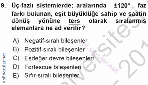 9. soru: Üç-fazlı sistemlerde; aralarında ₺120° , faz farkı bulunan, eşit büyüklüğe sahip ve saatin dönüş yönüne ters olarak s…