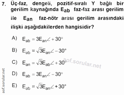 7. soru: Üç-faz, dengeli, pozitif-sıralı Y bağlı bir gerilim kaynağında Eab faz-faz arası gerilim ile Ean faz-nötr arası geril…