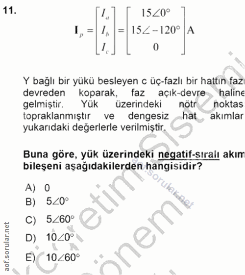 11. soru: 15<0° 1,= 15Z-120° L' L Y bağlı bir yükü besleyen c üç-fazlı bir hattın faz devreden koparak, faz açık-devre haline g…