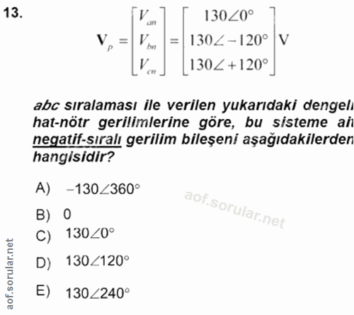 13. soru: 130<0° an V. 1302- 120° V cn 130<+120° abc sıralaması ile verilen yukarıdaki dengel hat-notr gerilimlerine gore, bu s…