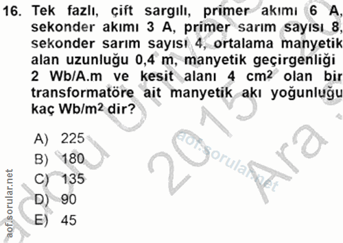 16. soru: Tek fazlı, çift sargılı, primer akımı 6 sekonder akımı 3 A, primer sarım sayısı_8 sekonder sarım sayısı 4, ortalama m…