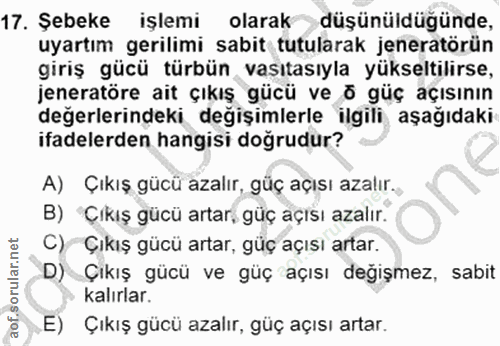 17. soru: Şebeke işlemi olarak düşünüldügünde, uyartım gerilimi sabit tutularak jeneratörün giriş gücü türbün vasıtasıyla yükse…