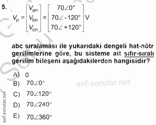 5. soru: Van 70<0° Vo = 70L-120° V Vcn. 70<+120° abc sıralaması ile yukarıdaki dengeli hat-nötr gerilimlerine göre, bu sisteme…