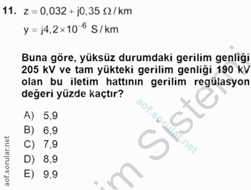 11. soru: Z = 0,032 + j0,35 S2/ km y = j4,2×10 6 S/km Buna göre, yüksüz durumdaki gerilim genligi 205 kV ve tam yükteki gerilim…