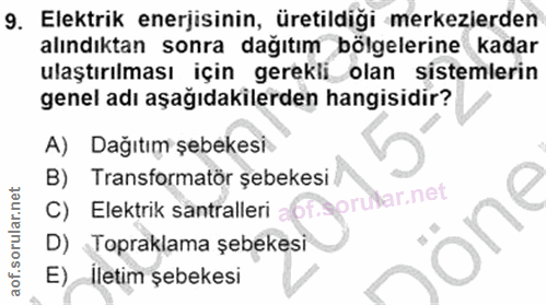 9. soru: Elektrik enerjisinin, üretildiği merkezierden alındıktan sonra dağıtım bölgelerine kadar ulaştırılması için gerekli o…