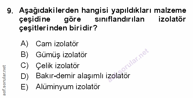 9. soru: Aşağıdakilerden hangisi yapıldıkları malzeme çeşidine göre sınıflandırılan izolatör çeşitlerinden biridir? A) Cam izo…