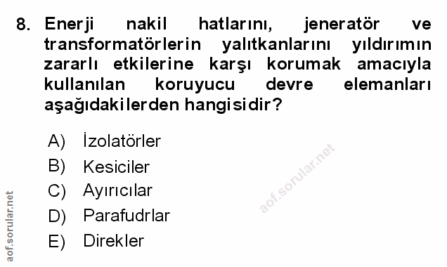 8. soru: Enerji nakil hatlarını, jenerator ve transformatörlerin yalıtkanlarını yıldırımın zararlı etkilerine karşı korumak am…