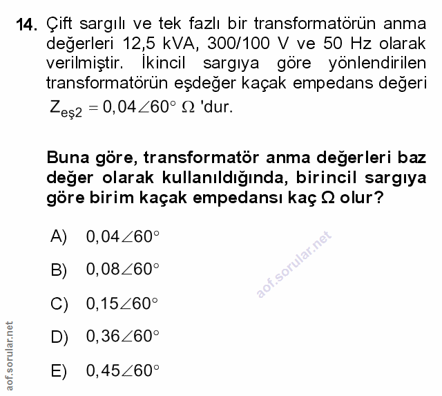 14. soru: Çift sargılı ve tek fazlı bir transformatörün anma değerleri 12,5 kVA, 300/100 V ve 50 Hz olarak verilmiştir. Ikincil…