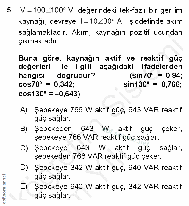5. soru: V =100<100° V değerindeki tek-fazlı bir gerilim kaynağı, devreye |=10<30° A şiddetinde akım sağlamaktadır. Akım, kayn…
