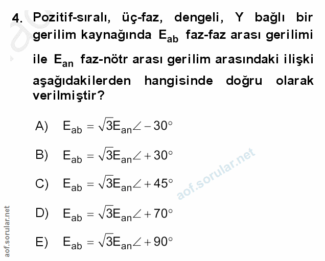 4. soru: Pozitif-siralı, üç-faz, dengeli, Y baglı bir gerilim kaynağında Eab faz-faz arası gerilimi ile Ean faz-nötr arası ger…